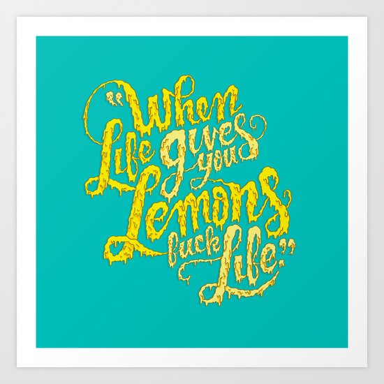 When Life Gives You Lemons... Art Print