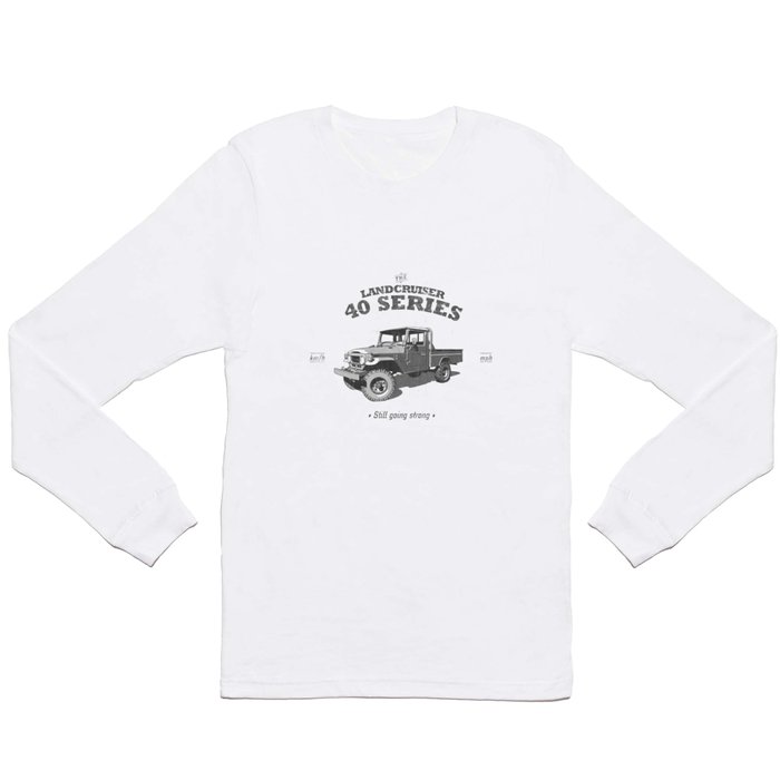 FJ45/HJ47 Landcruiser Truck/Ute - Still Going Strong Long Sleeve T Shirt