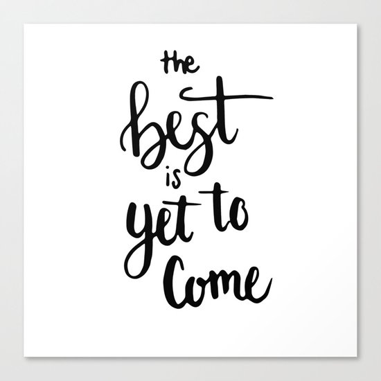 THE BEST IS YET TO COME HANDLETTERING QUOTE Canvas Print
