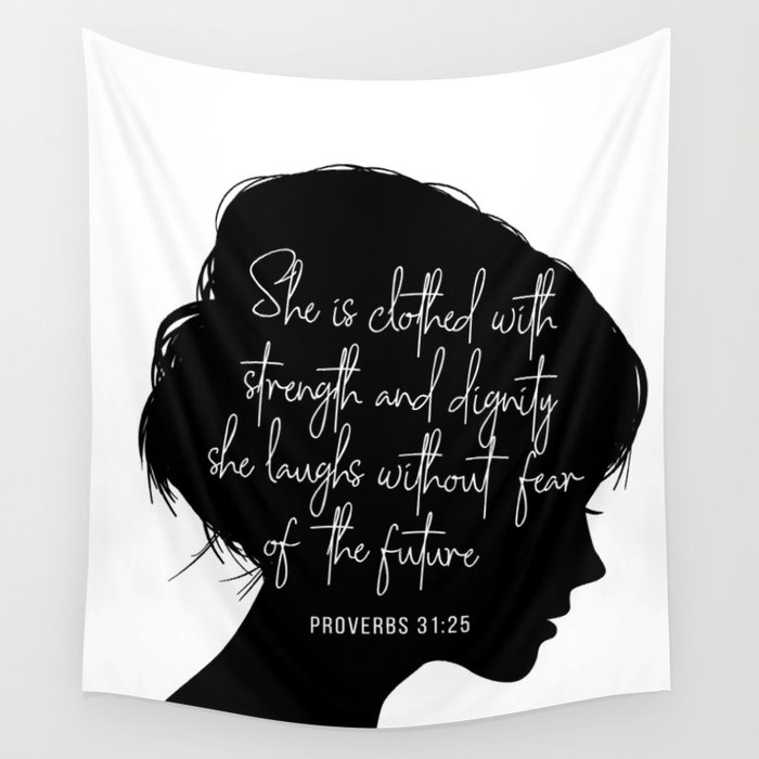 She Is Clothed with Strength and Dignity. She Laughs Without Fear of the Future. -Proverbs 31:25 Wall Tapestry