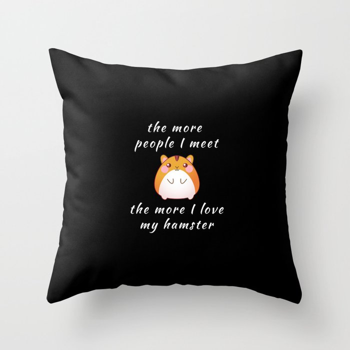 Funny The More People I Meet The More I Love My Hamster Pun Quote