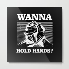 Arm Wrestling - Wanna Hold Hands? Metal Print | Stronger, Armbar, Funny, Armpress, Training, Bodybuilding, Gift, Strong, Bodybuilder, Armwrestling 
