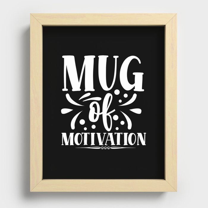 Mug Of Motivation Typographic Quote Motivational Recessed Framed Print