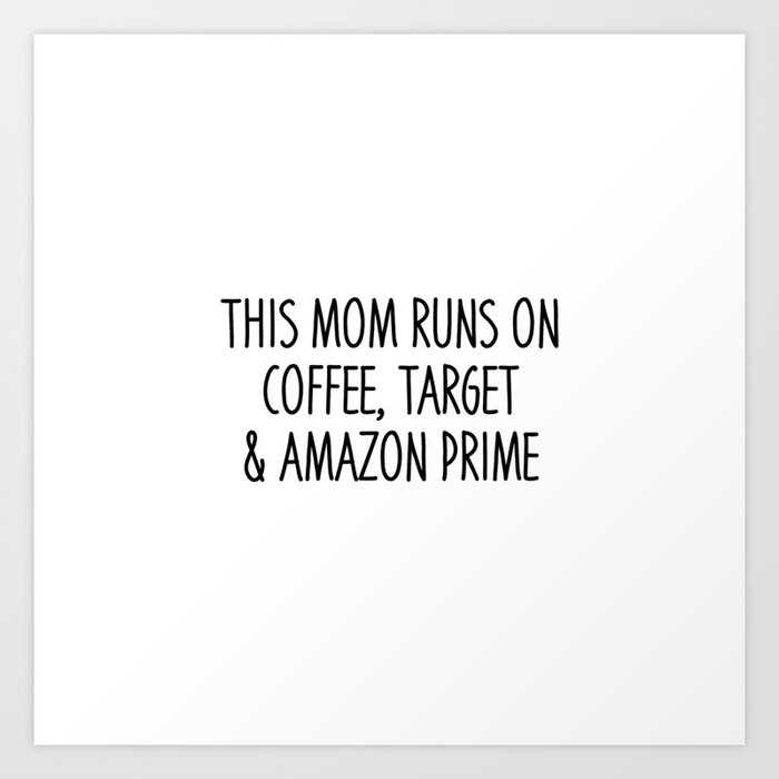 This mom runs on coffee, target and  prime Art Print by