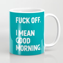 Fuck Off Good Morning 2 Funny Sarcastic Quote Coffee Mug