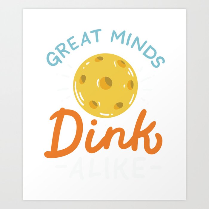 Great Minds Dink Alike Art Print