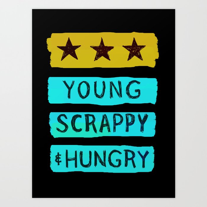 Young, scrappy and hungry Art Print