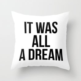 It was all a dream Throw Pillow