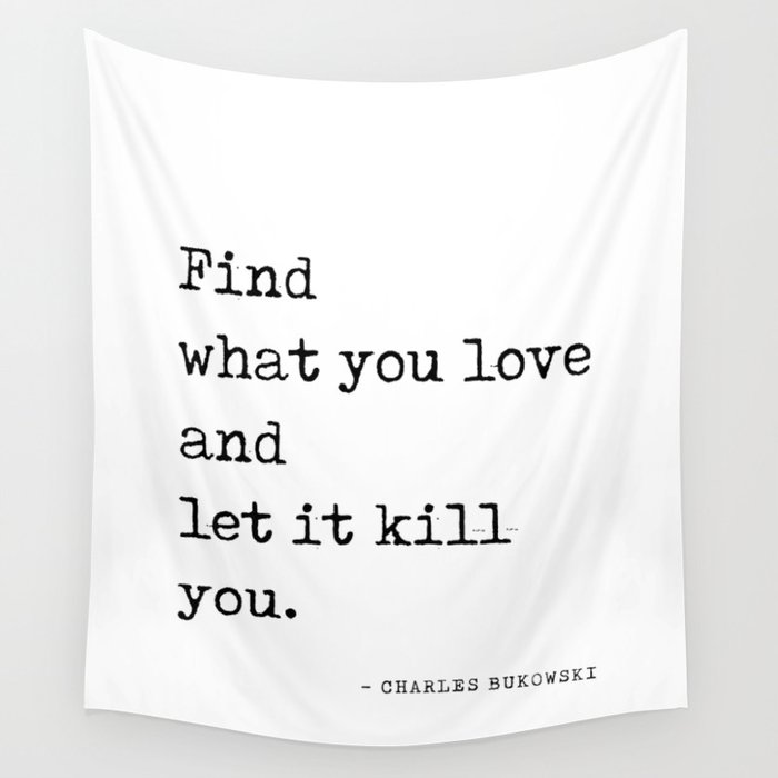 Find what you love - Charles Bukowski Quote- Literature - Typewriter Print 1 Wall Tapestry