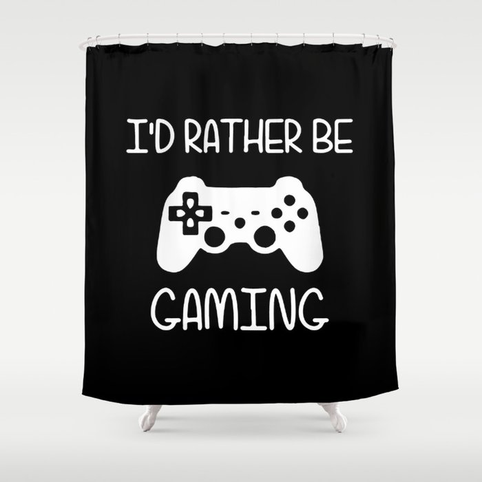I D Rather Be Gaming Shower Curtain By Anyonestudio Society6