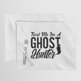 Trust Me Im A Ghost Hunter Hunt Ghost Hunting Placemat