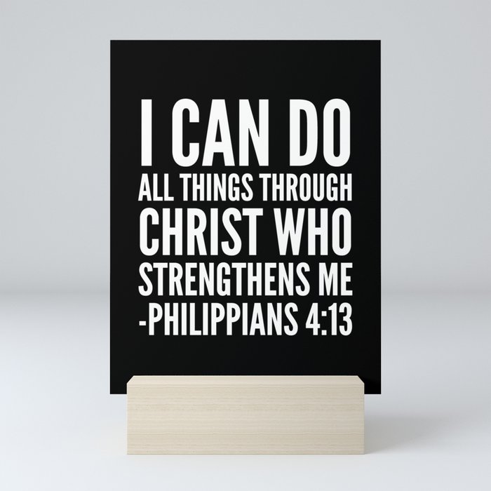 I CAN DO ALL THINGS THROUGH CHRIST WHO STRENGTHENS ME PHILIPPIANS 4:13 (Black & White) Mini Art Print