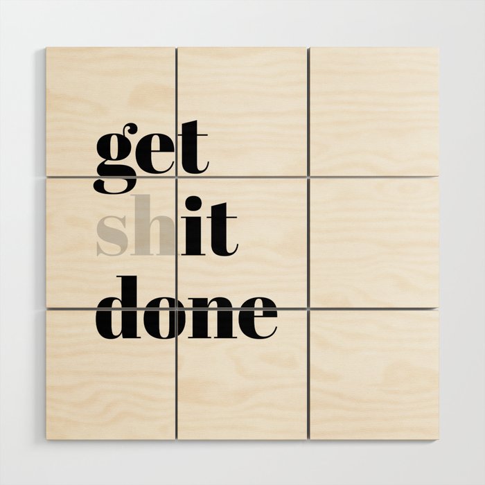 get shit done Wood Wall Art