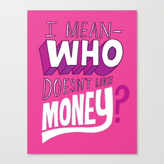 Who doesn't like money? Canvas Print