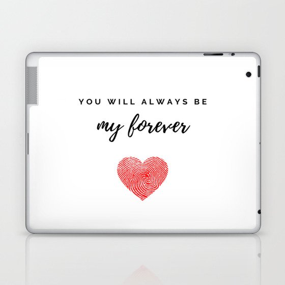 You Will Always Be My Forever Laptop & iPad Skin