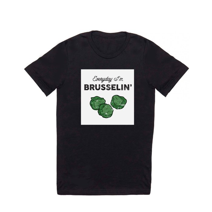 Everyday I'm Brusselin' T Shirt