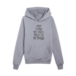 First I Drink the Coffee Then I Do The Things inspirational typography design by The Motivated Type Kids Pullover Hoodies