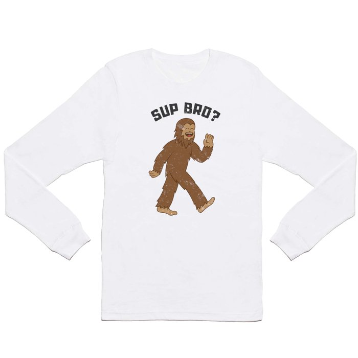 Chill Bigfoot Sup Bro Long Sleeve T Shirt