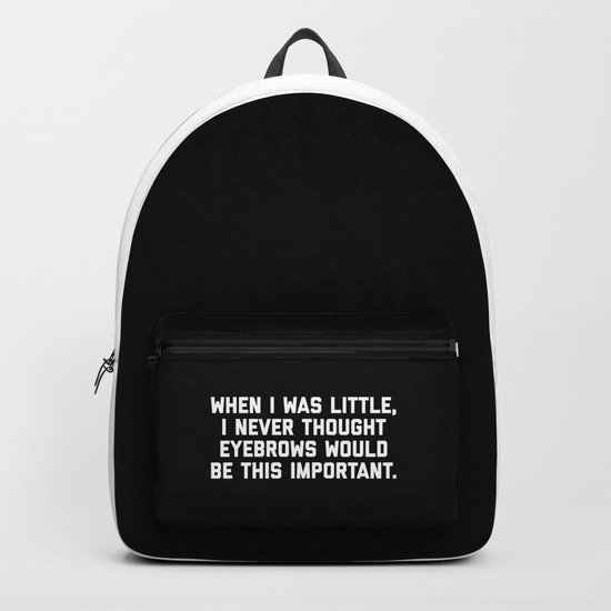 Eyebrows Are Important Funny Quote Backpack