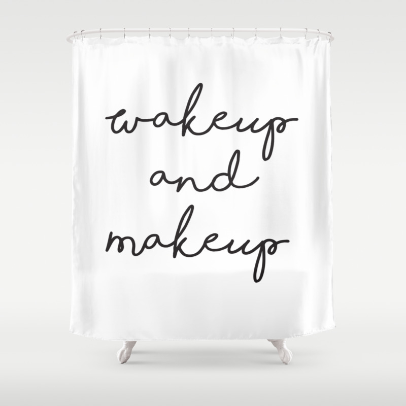 Wake Up And Make Shower Curtain By - Makeup Shower Curtain Wake Up And Make Shower Curtain By - Makeup Shower Curtain