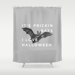 It's Frickin' Bats. I Love Halloween. Shower Curtain