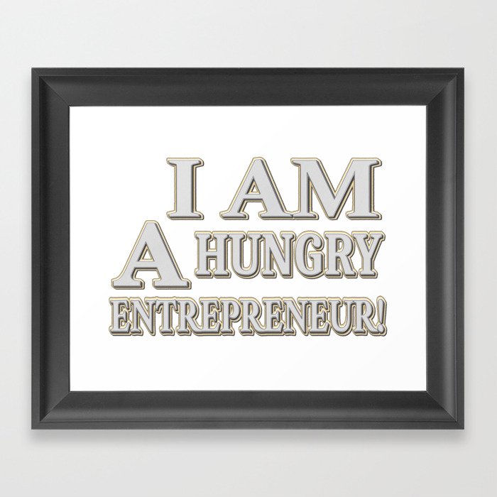 Cute Expression Design "HUNGRY ENTREPRENEUR". Buy Now Framed Art Print