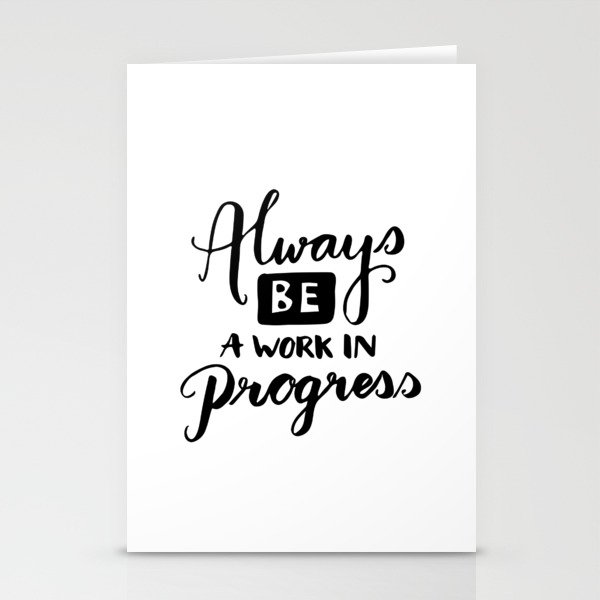 Motivational Quotes Always Be A Work In Progress Stationery Cards By Lovelifelettering Society6