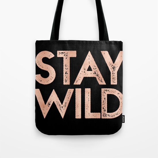 STAY WILD Rose Gold on Black Tote Bag