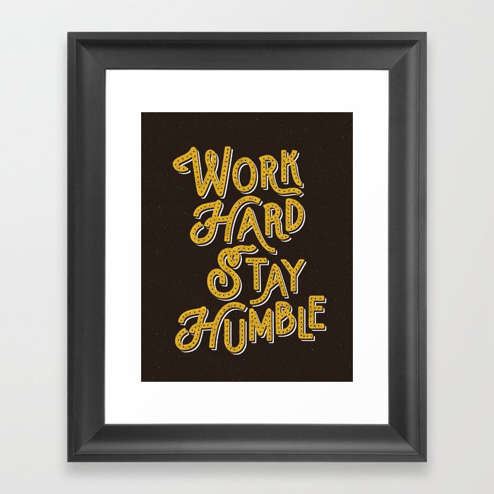 Work Hard Stay Humble Hand Lettered Modern Hand Lettering Typography Quote Wall Art Home Decor Framed Art Print By Themotivatedtype Society6
