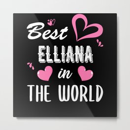 Elliana Name, Best Elliana in the World Metal Print | Elliana Name, Elliana Gift, Elliana Birthday, Elliana Name Gifts, Elliana, Elliana Gifts, Elliana Present, Elliana Christmas, Graphicdesign 