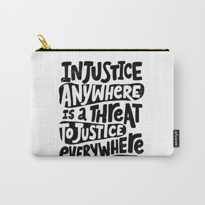 Injustice Anywhere is a Threat to Justice Everywhere Carry-All Pouch