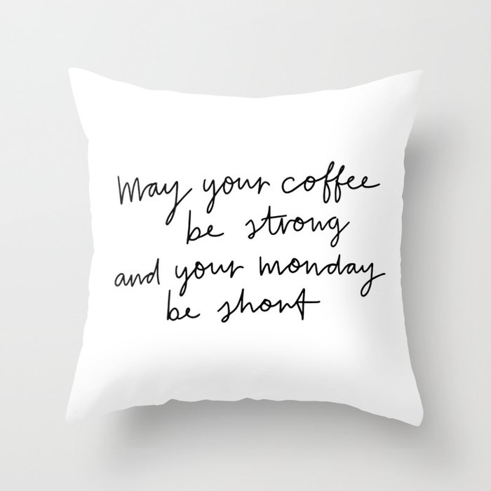 May Your Coffee Be Strong Throw Pillow