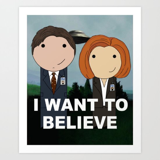 I Want to Believe Art Print