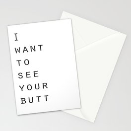 I want to see your butt Stationery Card