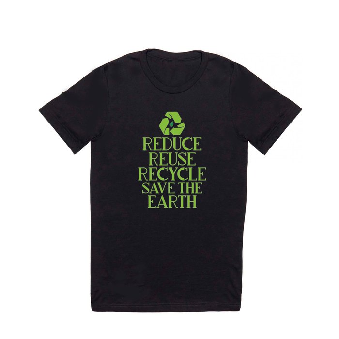 Reduce Reuse Recycle Save The Earth Eco Design T Shirt