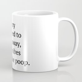 Sorry if I need to walk away, your vibes smell like poop quote Coffee Mug