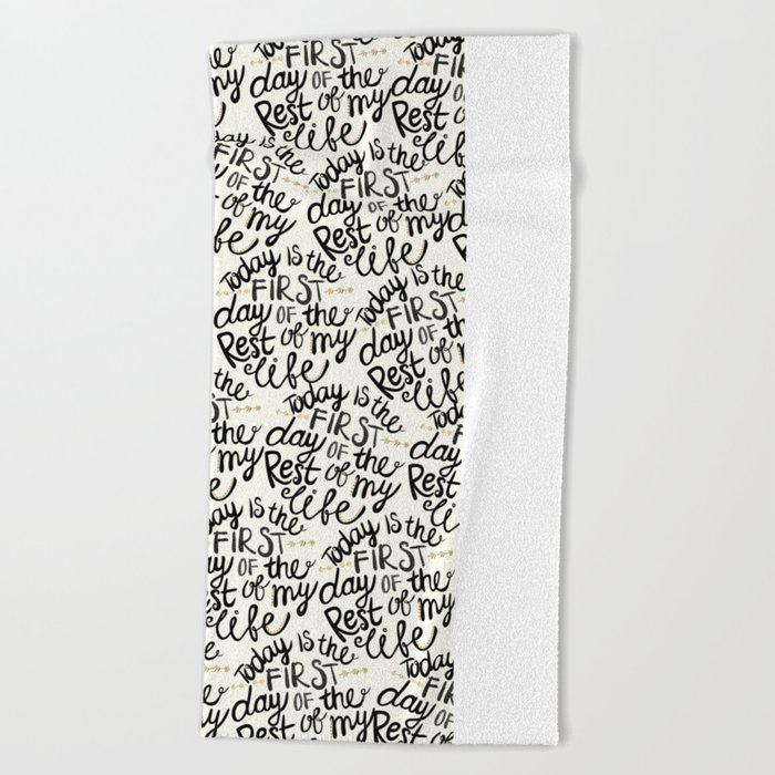 Today Is The First Day Of The Rest Of  Your Life Beach Towel