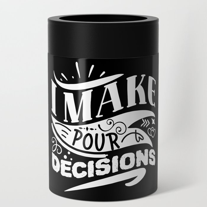 I Make Pour Decisions Funny Wine Can Cooler
