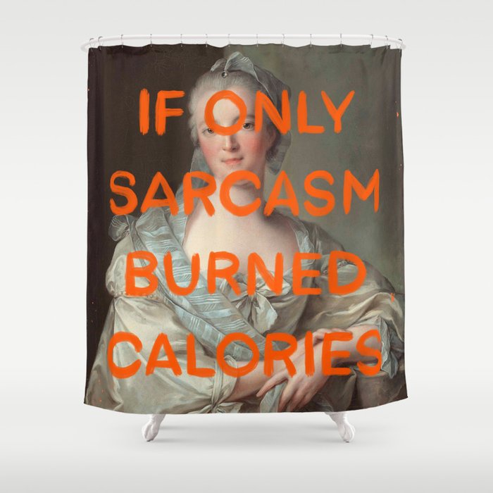 If only sarcasm burned calories- Mischievous Marie Antoinette Shower Curtain