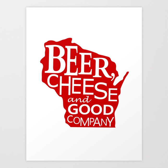 Red and White Beer, Cheese and Good Company Wisconsin Graphic Art Print