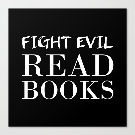 Fight evil. Read books. Canvas Print