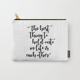 The Best Thing to Hold Onto in Life is Each Other Carry-All Pouch