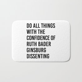 Do All Things with the Confidence of Ruth Bader Ginsburg Dissenting Bath Mat