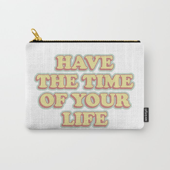 have the time of your life Carry-All Pouch