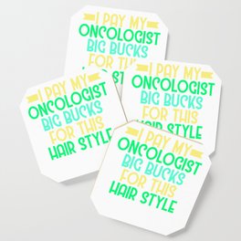 Oncologist Hair Day - I pay my oncologist big bucks for this hair style Design Coaster