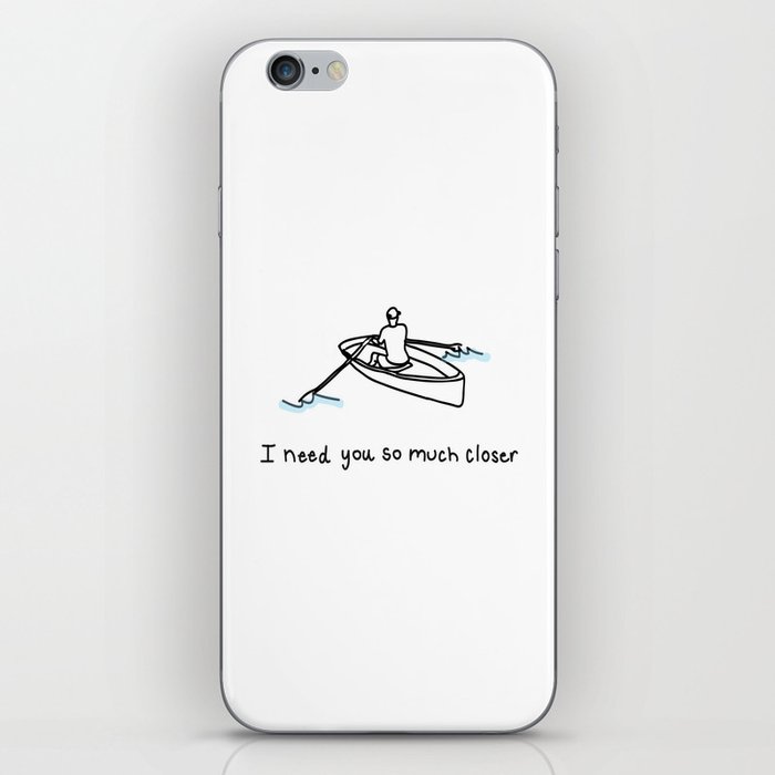 I Need You So Much Closer iPhone Skin
