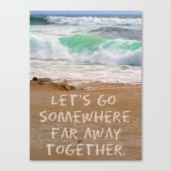 Let's Go Somewhere Far Away Together Canvas Print