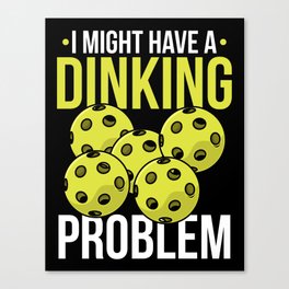 Pickleball Quote: I Might Have Dinking Problem Canvas Print