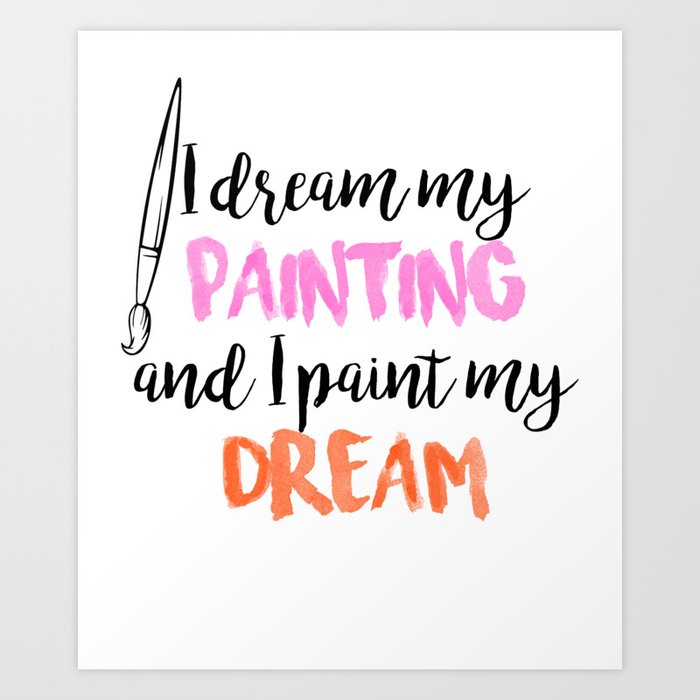 I Dream My Painting And I Paint My Dream 1 Art Print By Lin Watchorn Society6