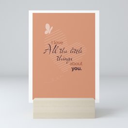 I Love All the little things about you Mini Art Print